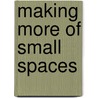 Making More Of Small Spaces door Stephen Crafti
