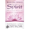 Making Space For The Spirit door Kathleen Long Bostrom