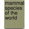 Mammal Species of the World door Don E. Wilson