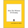 Man The Witness Of Divinity door Louis Claude St Martin