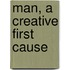 Man, a Creative First Cause