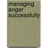 Managing Anger Successfully by Charles E. Confer
