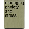 Managing Anxiety And Stress door PhD Archer Jr James