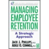 Managing Employee Retention door Jack J. Phillips