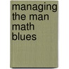 Managing The Man Math Blues door Kathy Moore