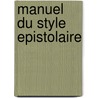 Manuel Du Style Epistolaire by Felix Biscarrat