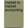 Market to Market Accounting by Walter P. Schuetze