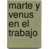 Marte y Venus En El Trabajo by John Gray