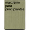 Marxismo Para Principiantes door Nestor Kohan