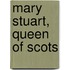 Mary Stuart, Queen Of Scots