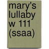Mary's Lullaby W 111 (ssaa) by Unknown