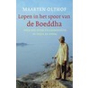 Lopen in het voetspoor van de Boeddha door Maarten Olthof
