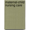 Maternal-Child Nursing Care door Ph.d. Ward Susan L.