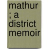 Mathur  ; A District Memoir by Tulasdsa Frederic Salmon Growse