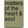 Matters Of The Heart & Soul door John J. Montalvo