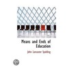 Means And Ends Of Education by John Lancaster Spalding