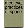 Medieval Practices Of Space door Onbekend