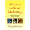 Meditate Without Meditating door Michael Owen