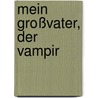 Mein Großvater, der Vampir door Roy Apps