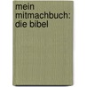 Mein Mitmachbuch: Die Bibel by Unknown