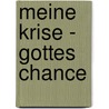 Meine Krise - Gottes Chance by Ute Horn