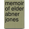 Memoir Of Elder Abner Jones door Abner Dumont Jones