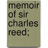 Memoir Of Sir Charles Reed; by Mayo Medical School
