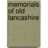 Memorials Of Old Lancashire by P.H. (Peter Hampson) Ditchfield