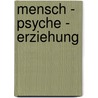 Mensch - Psyche - Erziehung door Onbekend