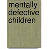Mentally Defective Children by Theodore Simon