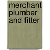 Merchant Plumber And Fitter by Unknown