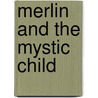 Merlin And The Mystic Child by Susan Sawyer