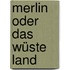 Merlin oder Das wüste Land