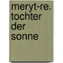 Meryt-Re. Tochter der Sonne
