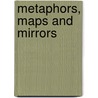 Metaphors, Maps And Mirrors by Carol K. Ingall