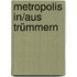 Metropolis in/aus Trümmern