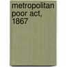 Metropolitan Poor Act, 1867 by Robert Cecil Austin