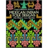 Mexican Indian Folk Designs door Irmgard Weitlaner-Johnson