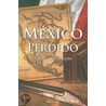 Mexico Perdido/ Lost Mexico by Rolan Pelletier Barberena