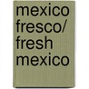 Mexico fresco/ Fresh Mexico door Marcela Valladolid