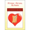 Mi Amor - My Love, My Poems door Audrey King