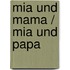 Mia und Mama / Mia und Papa