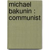 Michael Bakunin : Communist door Guy Alfred Aldred