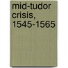 Mid-Tudor Crisis, 1545-1565 door David M. Loades