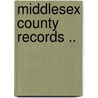 Middlesex County Records .. door Middlesex Middlesex