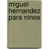 Miguel Hernandez Para Ninos