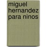 Miguel Hernandez Para Ninos by Susaeta