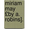 Miriam May £By A. Robins]. by Arthur Robins