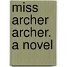 Miss Archer Archer. A Novel door Sarah Whitman