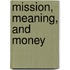 Mission, Meaning, And Money